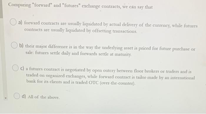 Comparing forward and futures exchange contracts we can say that